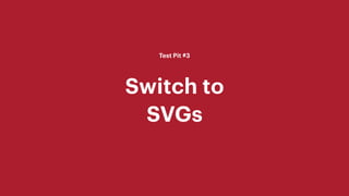 SVG Switch Synthetic Tests
Logged Out
DOMContentLoadedms
1500
3000
4500
6000
Wifi 4G 3G
Before
After SVGs
Logged In
1500
3...