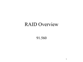 RAID Overview

    91.560




                1
 