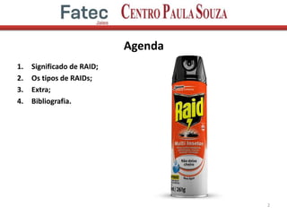 Agenda
1. Significado de RAID;
2. Os tipos de RAIDs;
3. Extra;
4. Bibliografia.
2
 