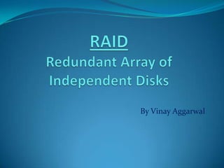 RAIDRedundant Array of Independent Disks By Vinay Aggarwal 