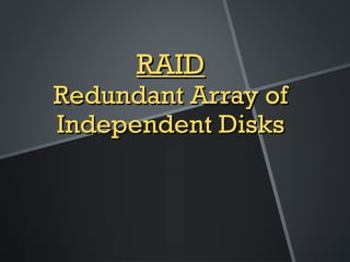 RAIDRAID
Redundant Array ofRedundant Array of
Independent DisksIndependent Disks
 