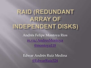 Andrés Felipe Montoya Ríos
  re.vu/AndresMontoya
      @montoya118

Edwar Andrés Ruiz Medina
    @EdwarRuiz324
 