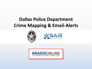 Dallas Police Department
Crime Mapping & Email-Alerts
 