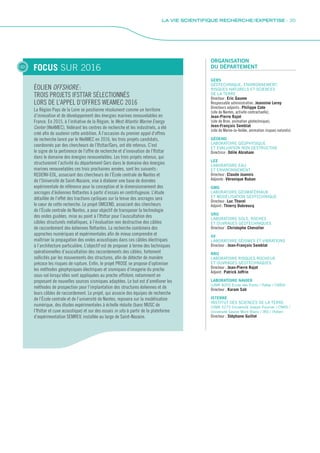 FOCUS SUR 2016
ÉOLIEN OFFSHORE :
TROIS PROJETS IFSTTAR SÉLECTIONNÉS
LORS DE L’APPEL D’OFFRES WEAMEC 2016
La Région Pays de la Loire se positionne résolument comme un territoire
d’innovation et de développement des énergies marines renouvelables en
France. En 2015, à l’initiative de la Région, le West Atlantic Marine Energy
Center (WeAMEC), fédérant les centres de recherche et les industriels, a été
créé afin de soutenir cette ambition. À l’occasion du premier appel d’offres
de recherche lancé par le WeAMEC en 2016, les trois projets candidats,
coordonnés par des chercheurs de l’Ifsttar/Gers, ont été retenus. C’est
le signe de la pertinence de l’offre de recherche et d’innovation de l’Ifsttar
dans le domaine des énergies renouvelables. Les trois projets retenus, qui
structureront l’activité du département Gers dans le domaine des énergies
marines renouvelables ces trois prochaines années, sont les suivants :
REDENV-EOL, associant des chercheurs de l’École centrale de Nantes et
de l’Université de Saint-Nazaire, vise à élaborer une base de données
expérimentale de référence pour la conception et le dimensionnement des
ancrages d’éoliennes flottantes à partir d’essais en centrifugeuse. L’étude
détaillée de l’effet des tractions cycliques sur la tenue des ancrages sera
le cœur de cette recherche. Le projet OMCEND, associant des chercheurs
de l’École centrale de Nantes, a pour objectif de transposer la technologie
des ondes guidées, mise au point à l’Ifsttar pour l’auscultation des
câbles structurels métalliques, à l’évaluation non destructive des câbles
de raccordement des éoliennes flottantes. La recherche combinera des
approches numériques et expérimentales afin de mieux comprendre et
maîtriser la propagation des ondes acoustiques dans ces câbles électriques
à l’architecture particulière. L’objectif est de proposer à terme des techniques
opérationnelles d’auscultation des raccordements des câbles, fortement
sollicités par les mouvements des structures, afin de détecter de manière
précoce les risques de rupture. Enfin, le projet PROSE se propose d’optimiser
les méthodes géophysiques électriques et sismiques d’imagerie du proche
sous-sol lorsqu’elles sont appliquées au proche offshore, notamment en
proposant de nouvelles sources sismiques adaptées. Le but est d’améliorer les
méthodes de prospection pour l’implantation des structures éoliennes et de
leurs câbles de raccordement. Le projet, qui associe des équipes de recherche
de l’École centrale et de l’université de Nantes, reposera sur la modélisation
numérique, des études expérimentales à échelle réduite (banc MUSC de
l’Ifsttar et cuve acoustique) et sur des essais in situ à partir de la plateforme
d’expérimentation SEMREV, installée au large de Saint-Nazaire.
ORGANISATION
DU DÉPARTEMENT
GERS
GÉOTECHNIQUE, ENVIRONNEMENT,
RISQUES NATURELS ET SCIENCES
DE LA TERRE
Directeur : Eric Gaume
Responsable administrative : Jeannine Leroy
Directeurs adjoints : Philippe Cote
(site de Nantes, activité contractuelle),
Jean-Pierre Rajot
(site de Bron, animation géotechnique),
Jean-François Semblat
(site de Marne-la-Vallée, animation risques naturels)
GÉOEND
LABORATOIRE GÉOPHYSIQUE
ET EVALUATION NON DESTRUCTIVE
Directrice : Odile Abraham
LEE
LABORATOIRE EAU
ET ENVIRONNEMENT
Directeur : Claude Joannis
Adjointe : Véronique Ruban
GMG
LABORATOIRE GÉOMATÉRIAUX
ET MODÉLISATION GÉOTECHNIQUE
Directeur : Luc Thorel
Adjoint : Thierry Dubreucq
SRO
LABORATOIRE SOLS, ROCHES
ET OUVRAGES GÉOTECHNIQUES
Directeur : Christophe Chevalier
SV
LABORATOIRE SÉISMES ET VIBRATIONS
Directeur : Jean-François Semblat
RRO
LABORATOIRE RISQUES ROCHEUX
ET OUVRAGES GÉOTECHNIQUES
Directeur : Jean-Pierre Rajot
Adjoint : Patrick Joffrin
LABORATOIRE NAVIER
(UMR 8205 Ecole des Ponts / Ifsttar / CNRS)
Directeur : Karam Sab
ISTERRE
INSTITUT DES SCIENCES DE LA TERRE
(UMR 5275 Université Joseph Fourrier / CNRS /
Université Savoie Mont Blanc / IRD / Ifsttar)
Directeur : Stéphane Guillot
LA VIE SCIENTIFIQUE RECHERCHE / EXPERTISE - 35
Rapport activite_IFSTTAR_2016.indd 35 06/09/2017 09:38
 