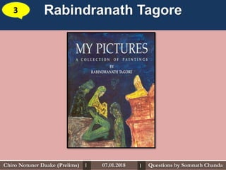 Rabindranath Tagore3
Questions by Somnath ChandaChiro Notuner Daake (Prelims) 07.01.2018I I
 