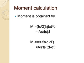 Moment calculation


Moment is obtained by,
M1=(fc/2)kjbd^2
= As1fsjd
M2=As2fs(d-d’)
=As’fs’(d-d’)

 