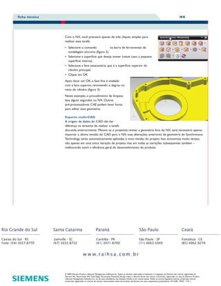 NX

ficha técnica

Com o NX, você precisará apenas de três cliques simples para
realizar essa tarefa:
• Selecione o comando
na barra de ferramentas de
modelagem síncrona (figura 2).
• Selecione a superfície que deseja mover (nesse caso, a pequena
superfície interna).
• Selecione a face estacionária, que é a superfície superior do
cilindro principal.
• Clique em OK
Após clicar em OK, a face fina é nivelada
com a face superior, removendo o degrau no
meio do cilindro (figura 3).
Neste exemplo, o procedimento de limpeza
leva alguns segundos no NX. Outros
pré-processadores CAE podem levar horas
para editar essa geometria.
Suporte multi-CAD
A origem de dados do CAD não faz
diferença na tentativa de realizar a tarefa
discutida anteriormente. Mesmo se o projetista revisar a geometria fora do NX, será necessário apenas
importar a última revisão do CAD para o NX; suas alterações anteriores de geometria do Synchronous
Technology serão automaticamente aplicadas à nova revisão do projeto. Isso economiza muito tempo,
não apenas em uma única iteração de projeto, mas em todas as iterações subsequentes também –
melhorando assim a eficiência geral do desenvolvimento do produto.

© 2009 Siemens Product Lifecycle Management Software Inc. Todos os direitos reservados. A Siemens e o logotipo da Siemens são marcas registradas da
Siemens AG. Teamcenter, NX, Solid Edge, Tecnomatix, Parasolid, Femap, I-deas e Velocity Series são marcas comerciais, registradas ou não, da Siemens Product
Lifecycle Management Software Inc. ou de suas subsidiárias nos Estados Unidos e em outros países. Todos os outros logotipos, marcas comerciais, marcas
comerciais registradas ou marcas de serviço mencionados neste documento pertencem aos seus respectivos proprietários. W12-BR 19035 1/10 L

 