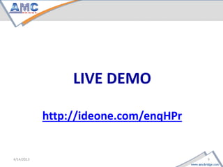 LIVE DEMO

    http://ideone.com/enqHPr



9                              4/18/2013
 