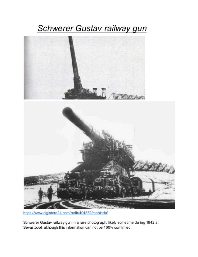 Schwerer Gustav railway gun
https://www.digistore24.com/redir/404552/mahinda/
Schwerer Gustav railway gun in a rare photograph, likely sometime during 1942 at
Sevastopol, although this information can not be 100% confirmed
 