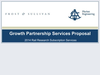 Growth Partnership Services Proposal
2014 Rail Research Subscription Services
 