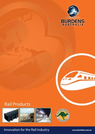 www.burdens.net.au
Rail Products
Innovation for the Rail Industry
Aust
ralianOwn
ed
a
nd Operated
 