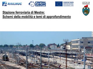 Stazione ferroviaria di Mestre:
Schemi della mobilità e temi di approfondimento
 