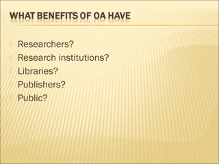  Researchers?
 Research institutions?
 Libraries?
 Publishers?
 Public?
 