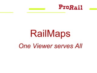 RailMaps
One Viewer serves All
 