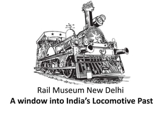 Rail Museum New Delhi
A window into India’s Locomotive Past
 