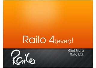 Railo 4(ever)!
            Gert Franz
             Railo Ltd.
 