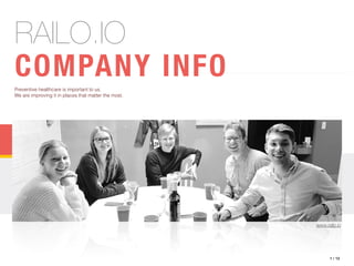 RAILO.IO

COMPANY INFOPreventive healthcare is important to us.
We are improving it in places that matter the most.
www.railo.io
1 / 12
 