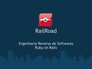 RailRoad Engenharia Reversa de Softwares Ruby on Rails 