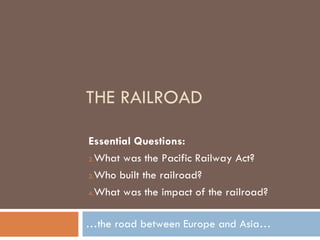 THE RAILROAD … the road between Europe and Asia… ,[object Object],[object Object],[object Object],[object Object]