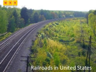 Railroads in United States
W R R
www.worldresearchreport.com
 