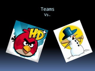 Teams
 Vs.
 
