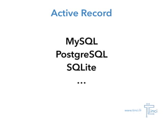 www.tinci.fr
Active Record
MySQL
PostgreSQL
SQLite
…
 