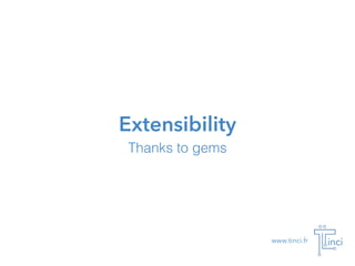 www.tinci.fr
Extensibility
Thanks to gems
 