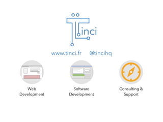 www.tinci.fr
Web
Development
Software
Development
X_
Consulting &
Support
@tincihq
 