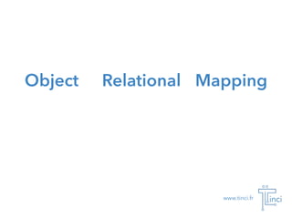www.tinci.fr
Object Relational Mapping
 