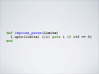 def imprime_pares(limite)
  1.upto(limite) {|i| puts i if i%2 == 0}
end
 