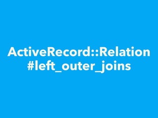 ActiveRecord::Relation
#left_outer_joins
 