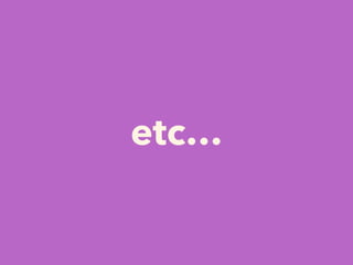 etc…
 