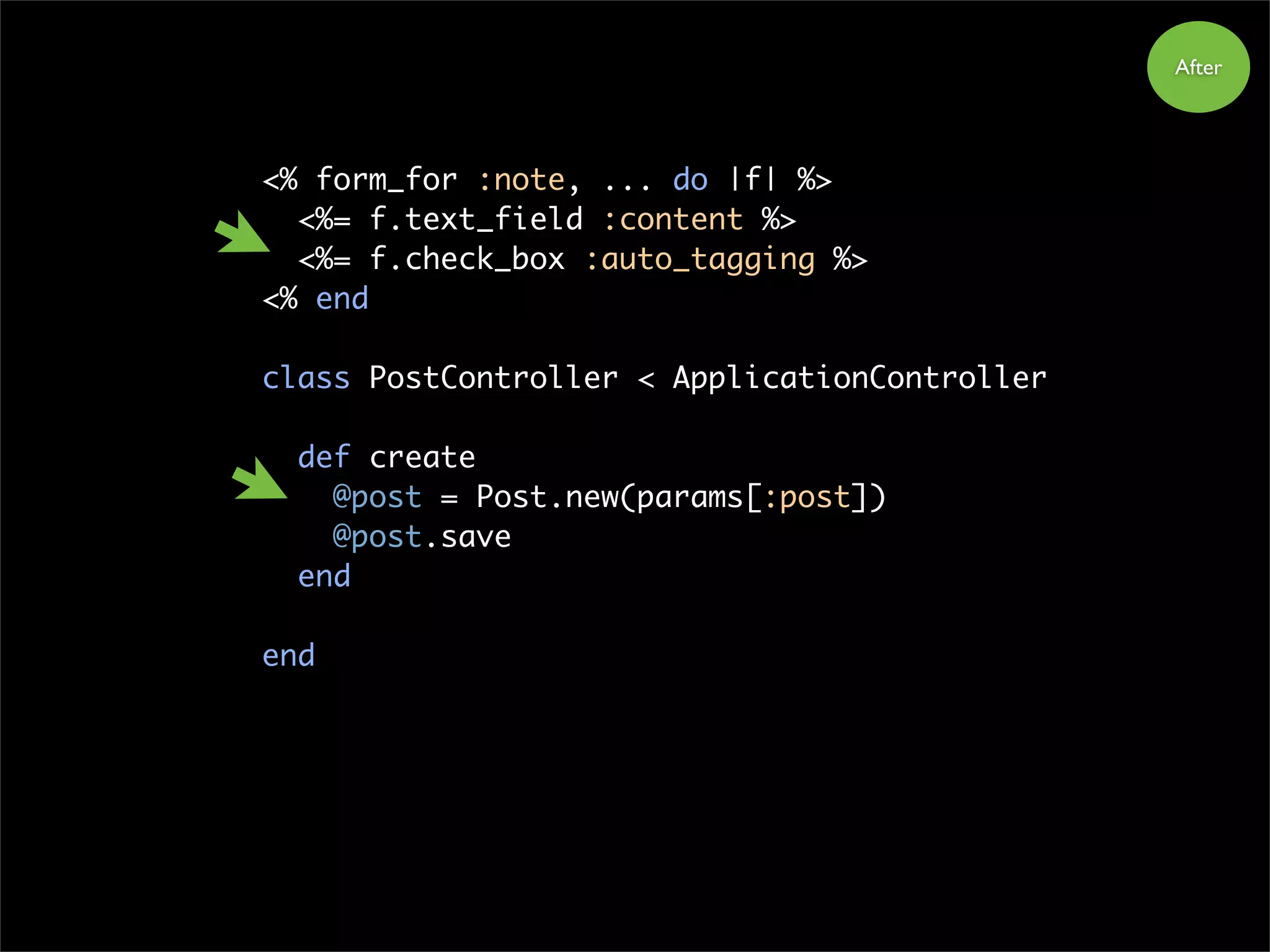 <% form_for :note, ... do |f| %>
<%= f.text_field :content %>
<%= f.check_box :auto_tagging %>
<% end
class PostController < ApplicationController
def create
@post = Post.new(params[:post])
@post.save
end
end
After
 