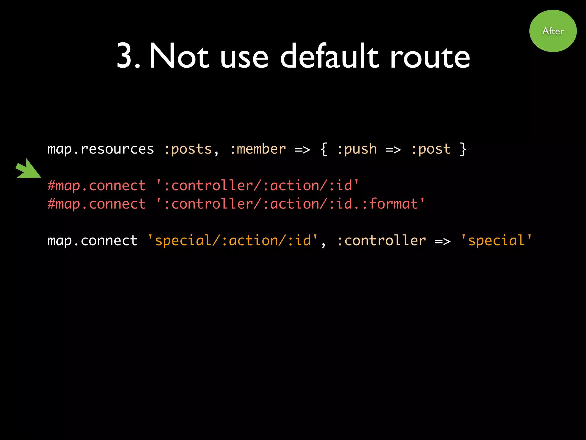3. Not use default route
After
map.resources :posts, :member => { :push => :post }
#map.connect ':controller/:action/:id'
#map.connect ':controller/:action/:id.:format'
map.connect 'special/:action/:id', :controller => 'special'
 