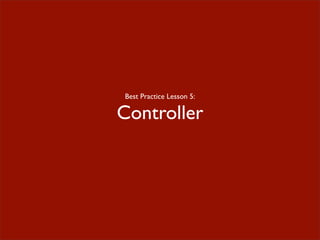 Best Practice Lesson 5:
Controller
 