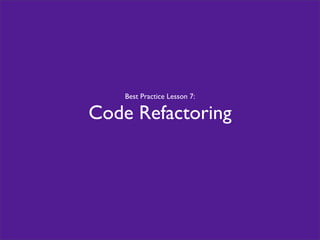 Best Practice Lesson 7:
Code Refactoring
 