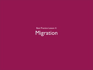 Best Practice Lesson 4:
Migration
 