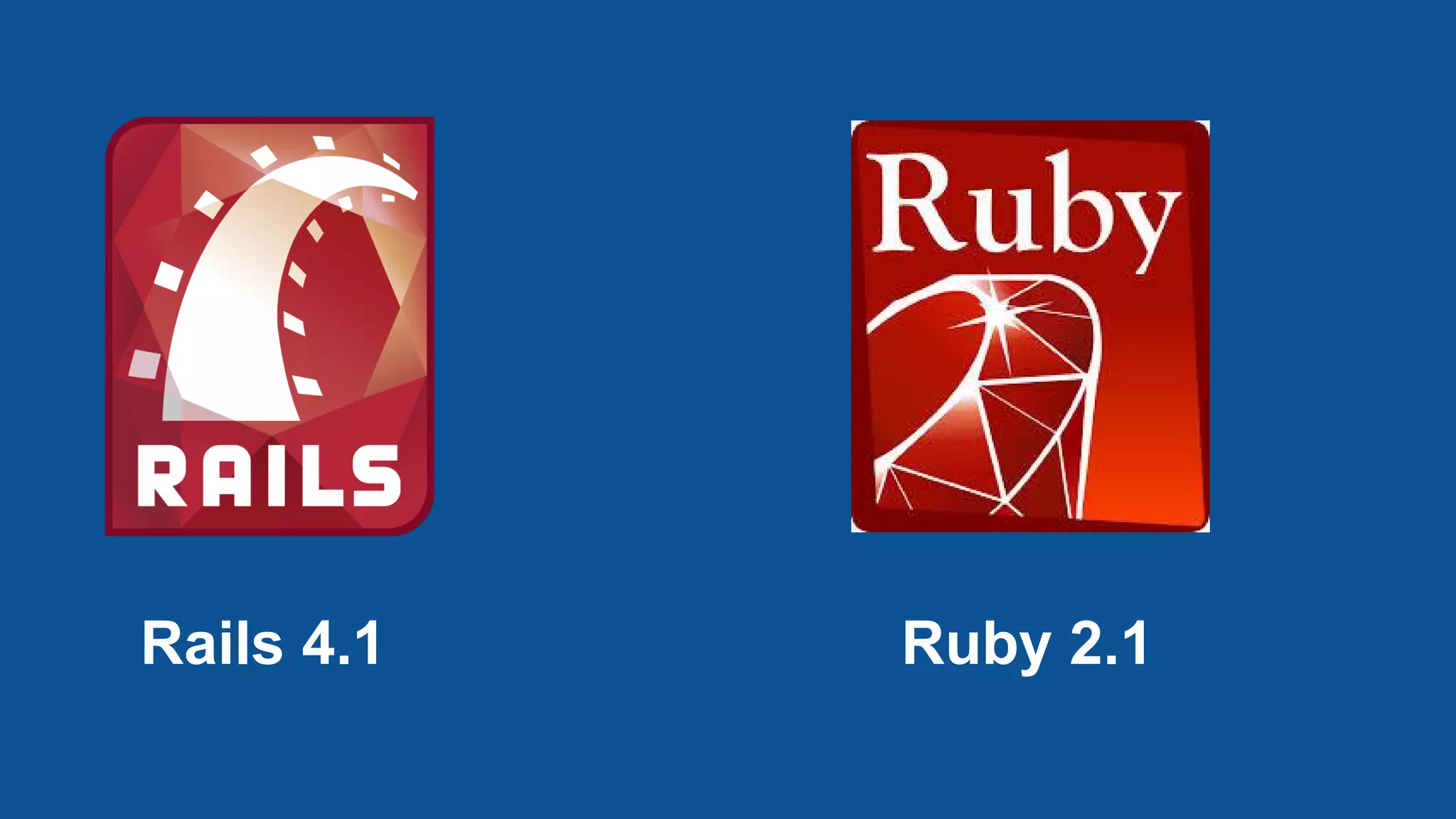 Rails 4.1 Ruby 2.1
 