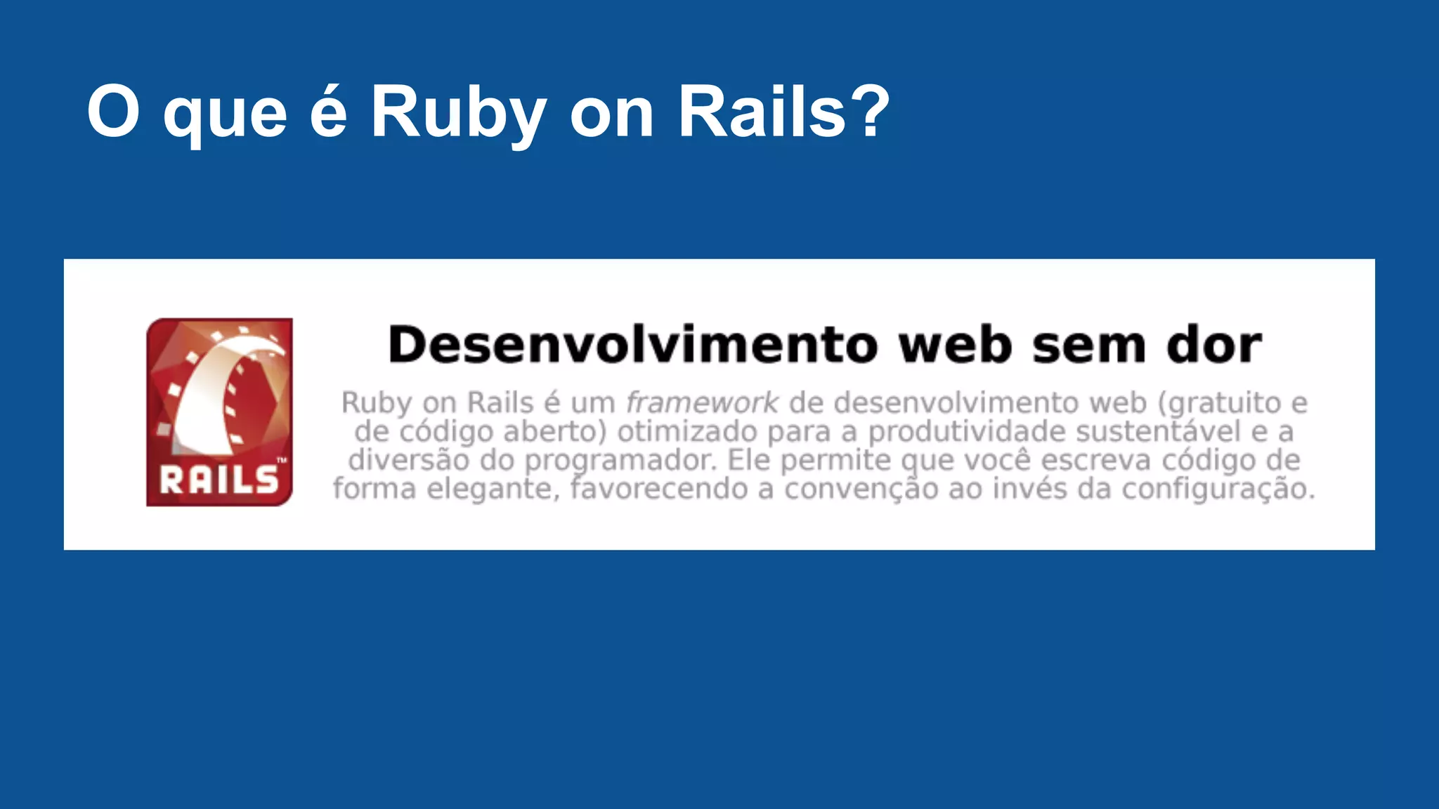O que é Ruby on Rails?
 