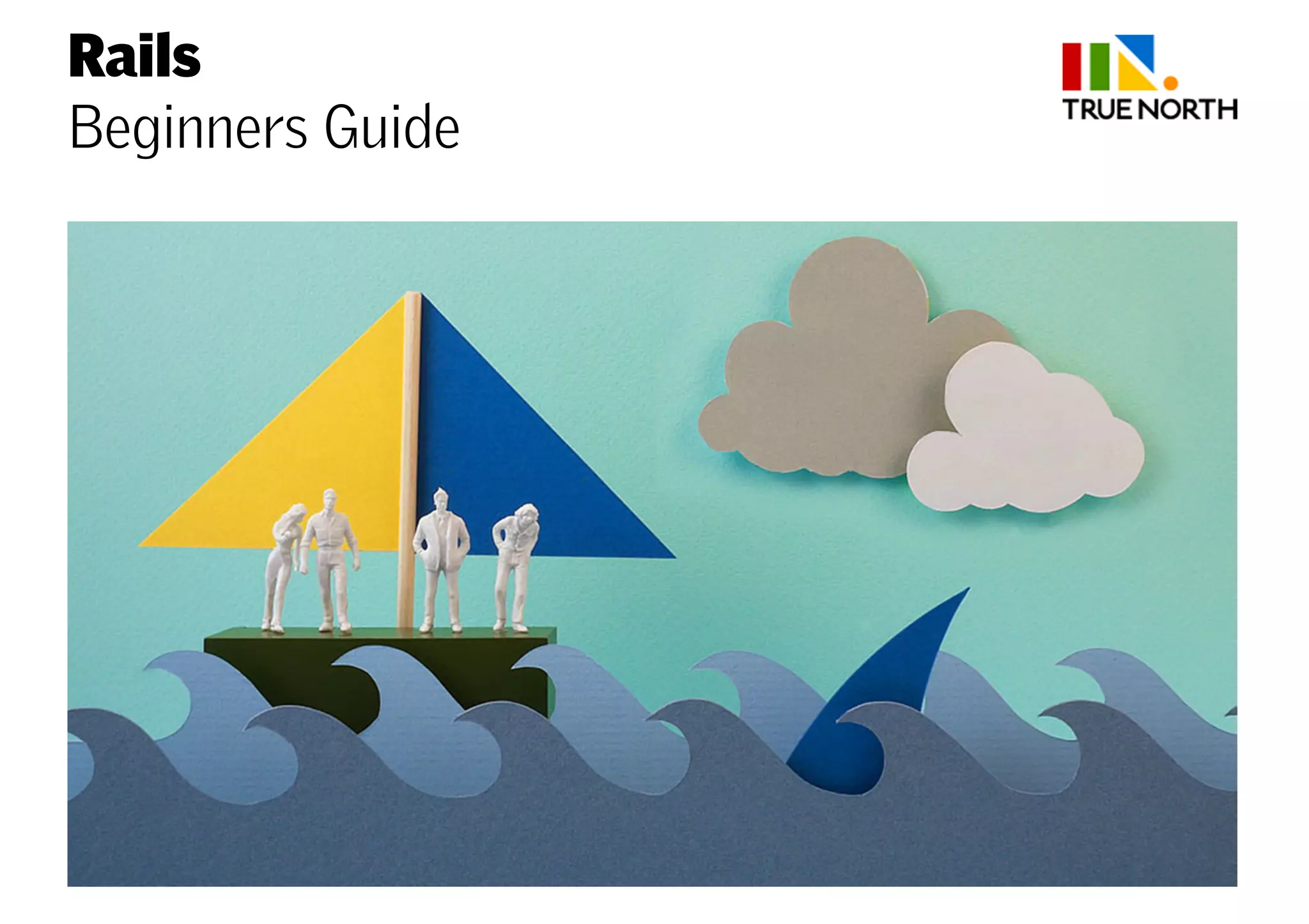 Rails
Beginners Guide
 