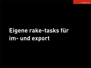 Eigene rake-tasks für
im- und export