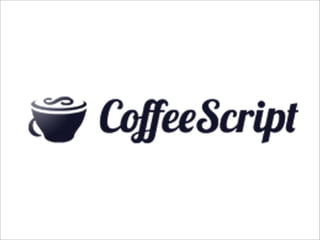 Sample CoffeeScript
# Assignment:                   # Splats:
number   = 42                   race = (winner, runners...) ...