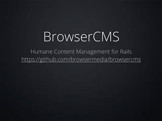 BrowserCMS
    Humane Content Management for Rails
https://github.com/browsermedia/browsercms
 