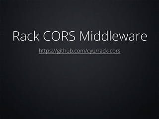 Rack CORS Middleware
   https://github.com/cyu/rack-cors
 