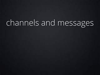 channels and messages
 