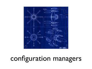 conﬁguration managers
 