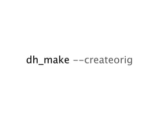 dh_make --createorig
 