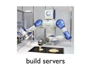 build servers
 
