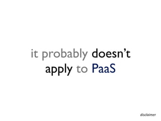 it probably doesn’t
    apply to PaaS


                      disclaimer
 