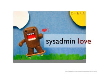 sysadmin love


     h+p://www.ﬂickr.com/photos/theamarand/2879573829/
 